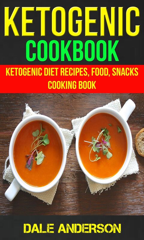 Ketogenic Cookbook: Ketogenic Diet Recipes, Food, Snacks, Cooking Book