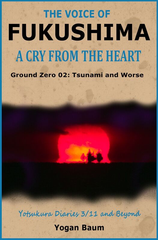 The Voice of Fukushima: A Cry from the Heart - Ground Zero 02: Tsunami and Worse