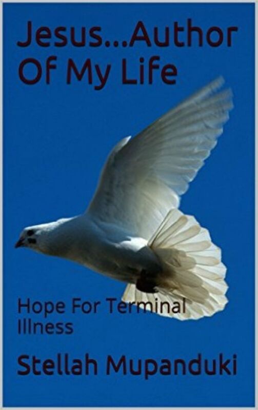 Jesus... Author Of My Life: Hope For Terminal Illness 2nd Edition