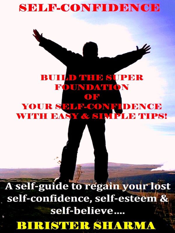 Self-Confidence (Build the super foundation of your self-confidence with easy & simple tips!)...A self-guide to regain your lost self-confidence, self-esteem & self-believe....