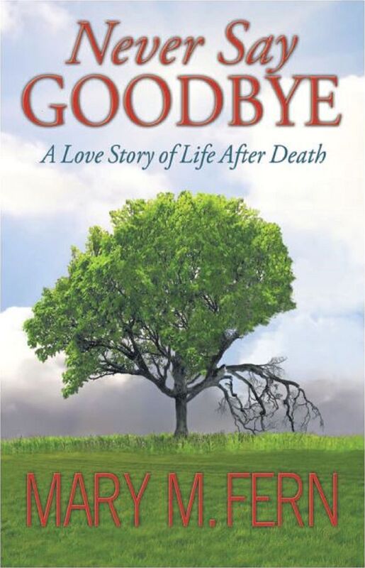 Never Say Goodbye "A Love Story of Life After Death"