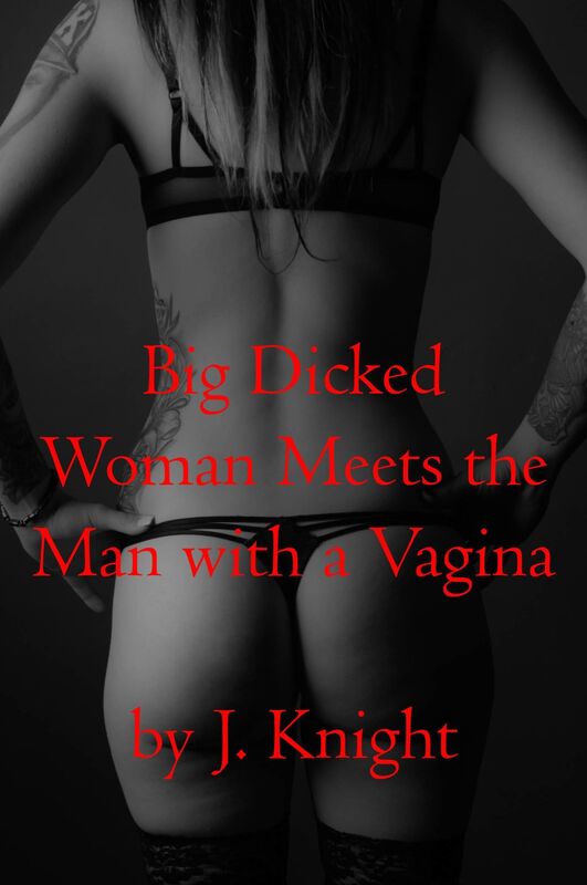 Big Dicked Woman Meets the Man with a Vagina