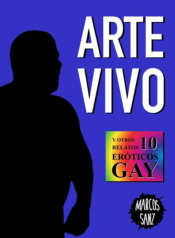 Arte vivo. Y otros 10 relatos eróticos gay