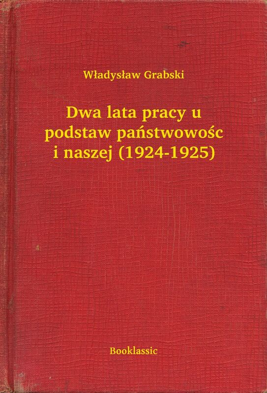Dwa lata pracy u podstaw państwowości naszej (1924-1925)