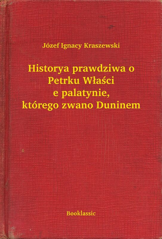 Historya prawdziwa o Petrku Właście palatynie, którego zwano Duninem