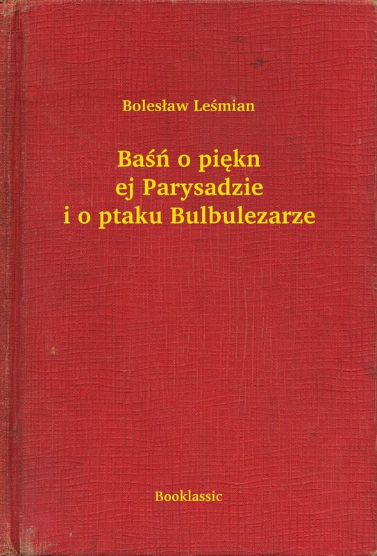 Baśń o pięknej Parysadzie i o ptaku Bulbulezarze