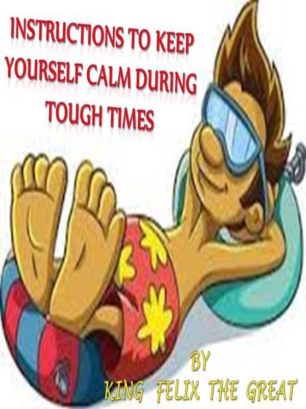 Instructions to Keep Yourself Calm During Tough Times