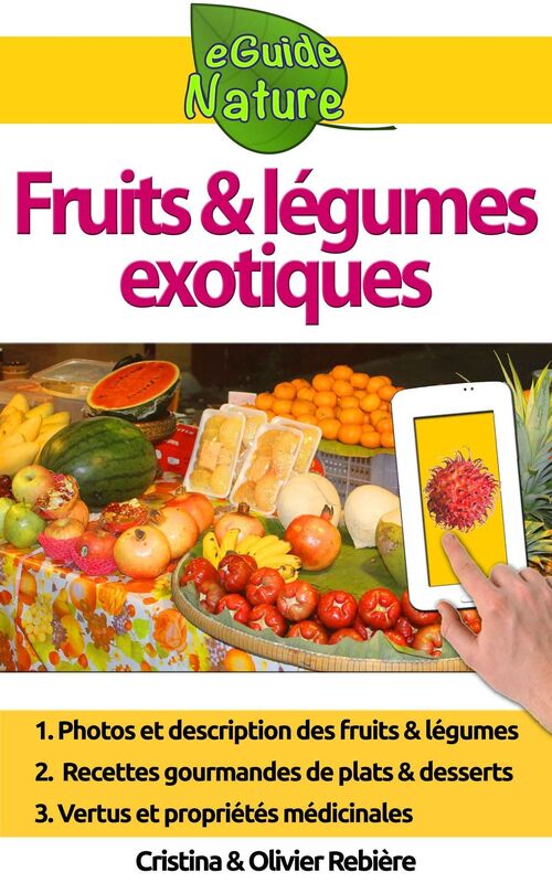 Fruits et légumes exotiques: Petit guide digital des fruits et légumes exotiques pour les reconnaître facilement, apprendre leurs vertus et faire de bons petits plats!