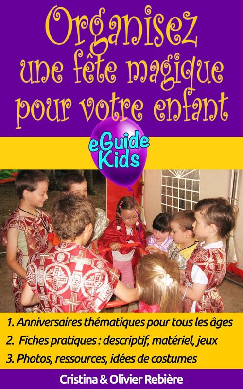 Organisez une fête magique pour votre enfant: Créez de la magie pour votre enfant !