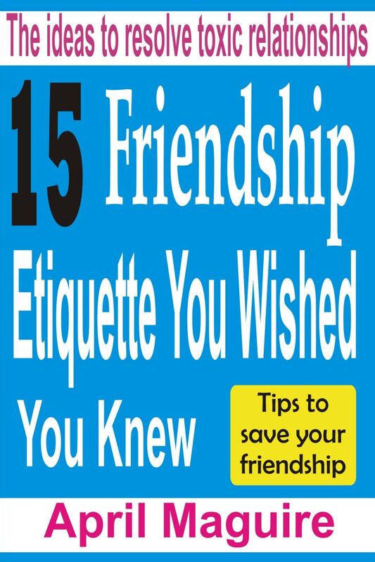 15 Friendship Etiquette You Wished You Knew: The Ideas To Resolve Toxic Relationships