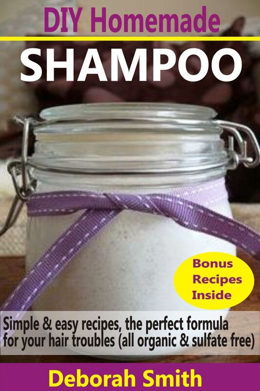 DIY Homemade Shampoo: Simple & Easy Recipes, The Perfect Formula For Your Hair Troubles (All Organic & Sulfate Free)