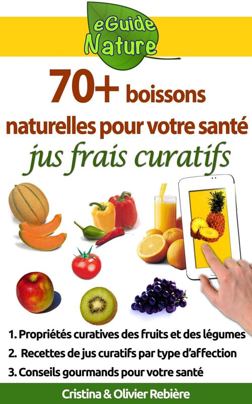 70 boissons naturelles pour votre santé: jus frais curatifs de fruits et légumes