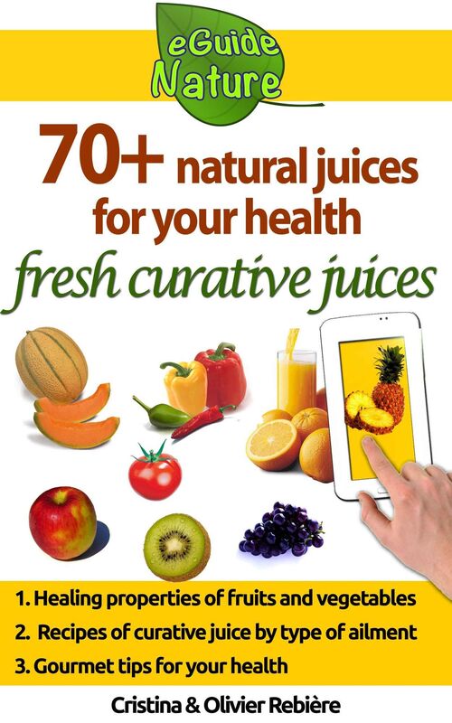 70+ natural juices for your health: fresh curative juices of fruits & vegetables