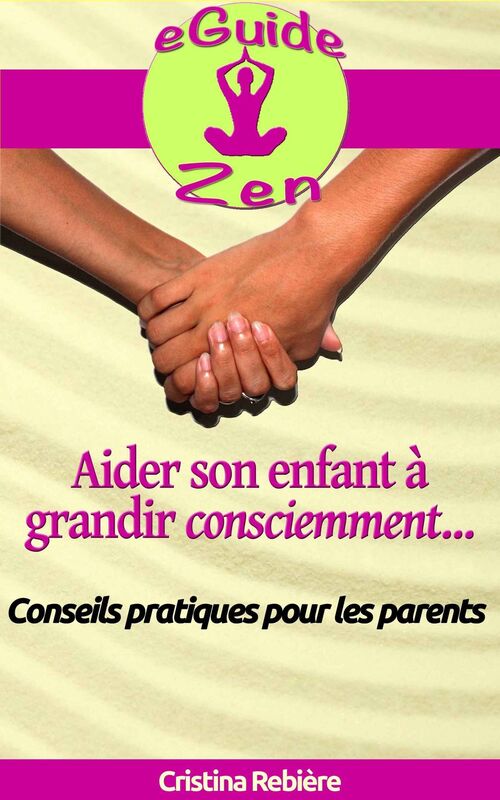 Aider son enfant à grandir consciemment: Guide pratique pour les parents