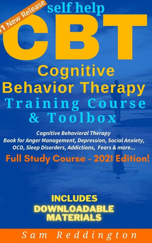 Self Help CBT Therapy Training Course: Cognitive Behavioral Therapy Toolbox for Anger Management, Depression, Anxiety, OCD, Sleep Disorders, Addictions and more...: Cognitive Behavioral Therapy Toolbox for Anger Management, Depression, Anxiety, OCD, Sleep