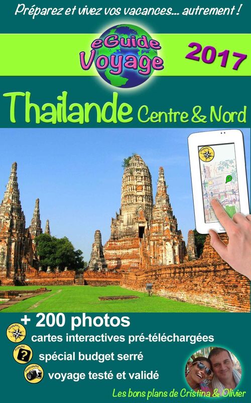 eGuide Voyage: Thaïlande Centre et Nord: Découvrez le centre et le nord de la Thaïlande, la perle de l'Asie, grâce à plus de 200 photos, bons plans et liens utiles !