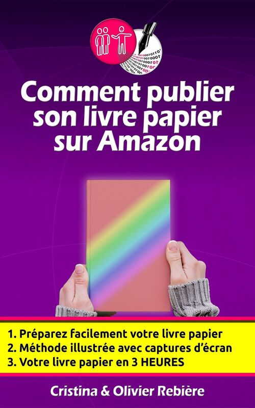 Comment publier son livre papier sur Amazon: Créer soi-même facilement son livre papier en quelques heures et pouvoir le vendre sur toute la planète!