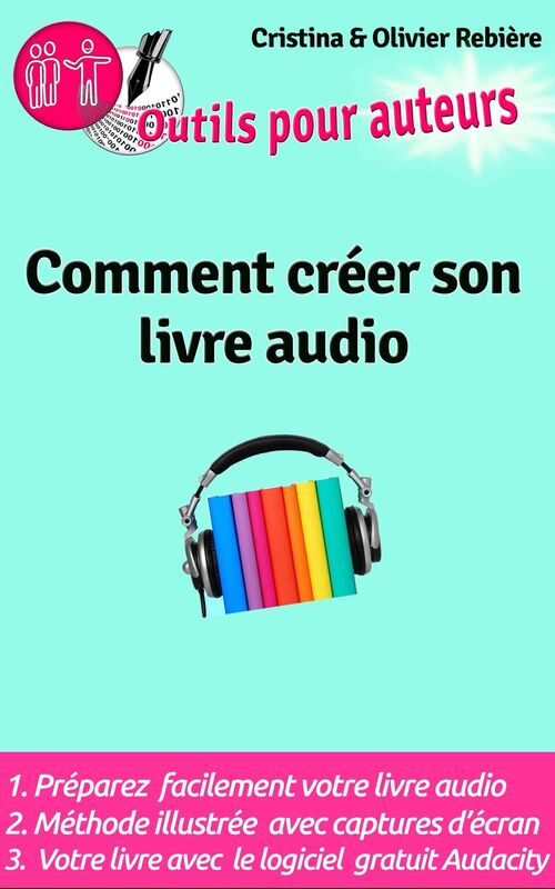 Outils Auteurs: Comment créer votre livre audio: Guide pratique pour créer un livre audio