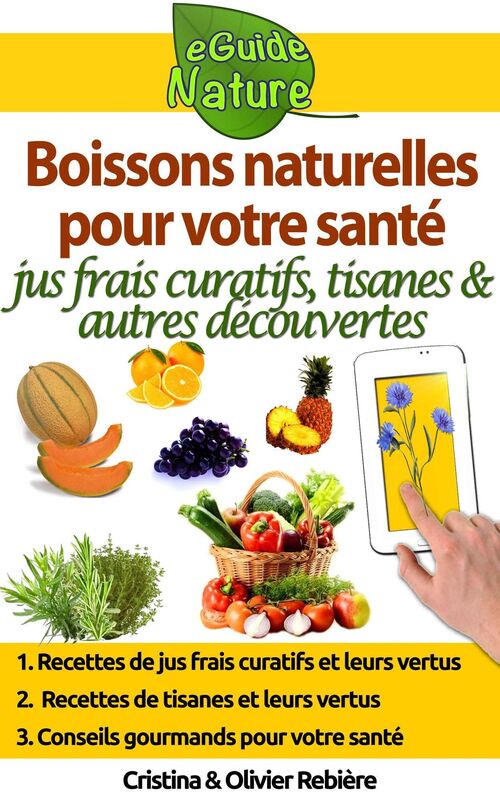 Boissons naturelles pour votre santé: Petit guide digital avec quelques boissons naturelles et leurs propriétés naturelles et curatives