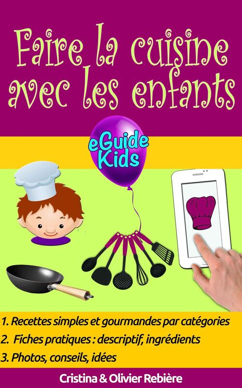 Faire la cuisine avec les enfants: Partagez des moments magiques avec vos enfants!