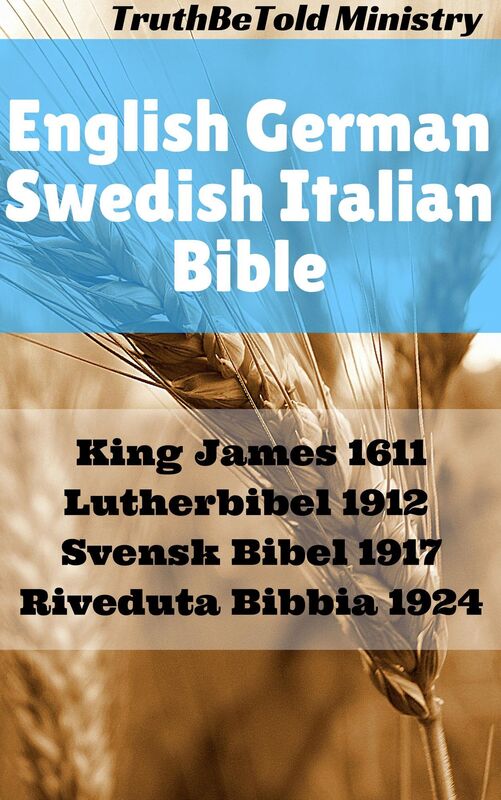 English German Swedish Italian Bible: King James 1611 - Lutherbibel 1912 - Svensk Bibel 1917 - Riveduta Bibbia 1924