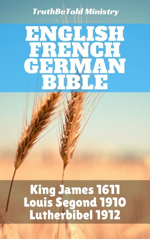 English French German Bible: King James 1611 - Louis Segond 1910 - Lutherbibel 1912