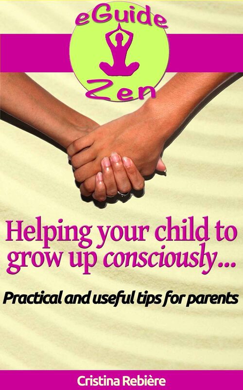 Helping your child to grow up consciously: Practical and useful tips for parents