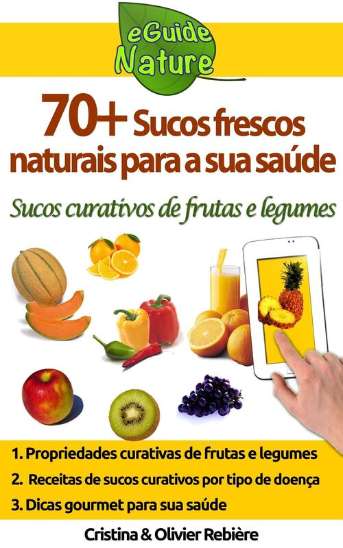 70+ sucos frescos naturais para a sua saúde: sucos frescos curativos de frutas e legumes