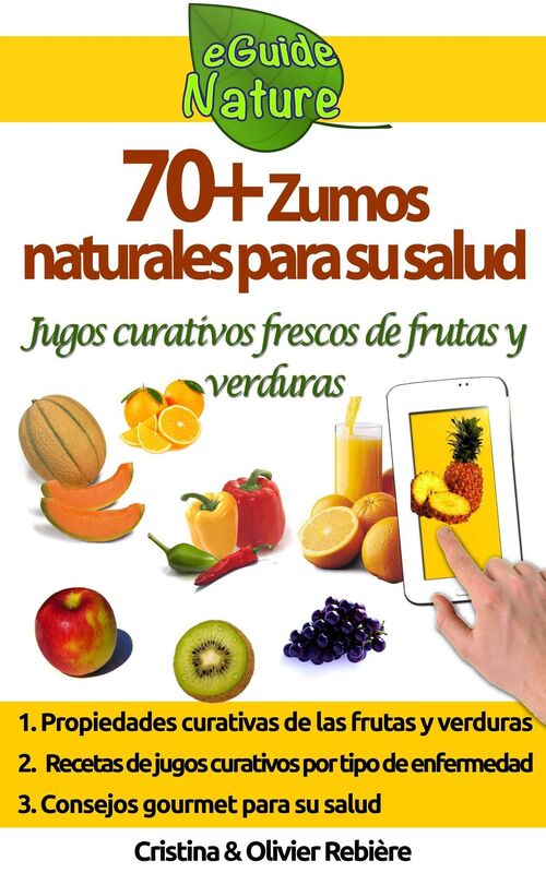 70+ Zumos naturales para su salud: jugos curativos frescos de frutas y verduras