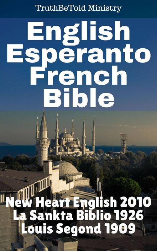 English Esperanto French Bible: New Heart English 2010 - La Sankta Biblio 1926 - Louis Segond 1909