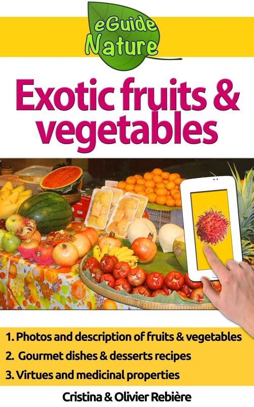 Exotic fruits and vegetables: How to recognize them easily, learn their virtues and cook tasty dishes!