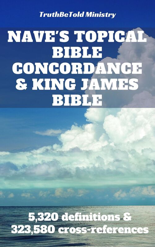 Nave's Topical Bible Concordance and King James Bible: 5,320 definitions and 323,580 cross-references