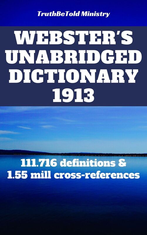 Webster's Unabridged Dictionary 1913: 111.716 definitions & 1.55 mill cross-references