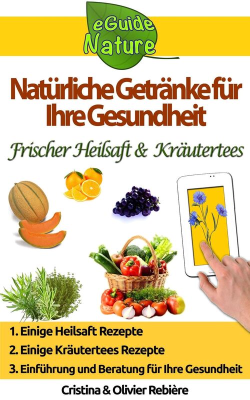 Natürliche Getränke für Ihre Gesundheit: Getränke, Obst, Gemüse, Natürlich, Gesundheit, Krankheit, Kräutertees