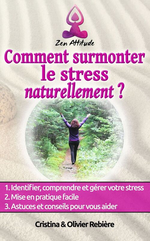 Comment surmonter le stress naturellement: Petit guide simple et facile pour vaincre le stress et se retrouver soi-même, en paix