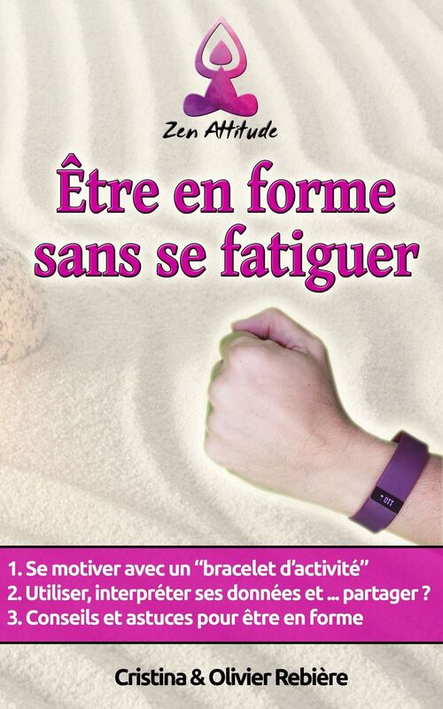 Être en forme sans se fatiguer: Comment se motiver avec un "bracelet d'activité". Astuces, outils et conseils pour être en forme et en bonne santé