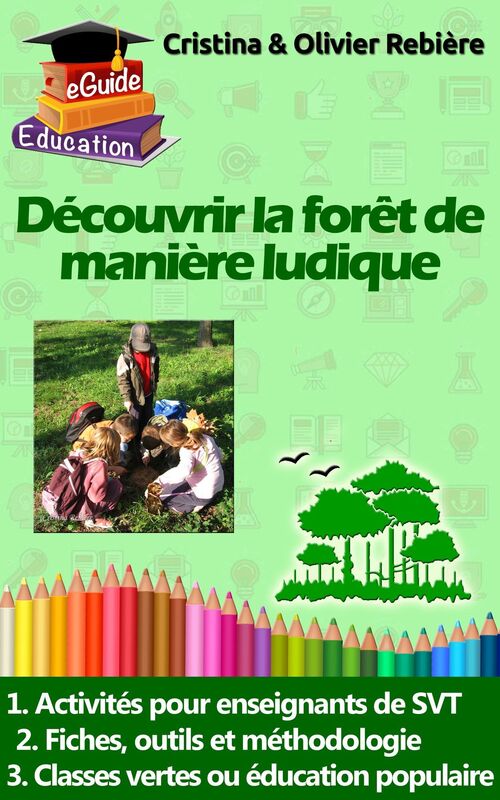 Découvrir la forêt de manière ludique: Activités pour enseignants de SVT, formateurs, classes vertes et éducation populaire (forêt équatoriale, tropicale et tempérée)