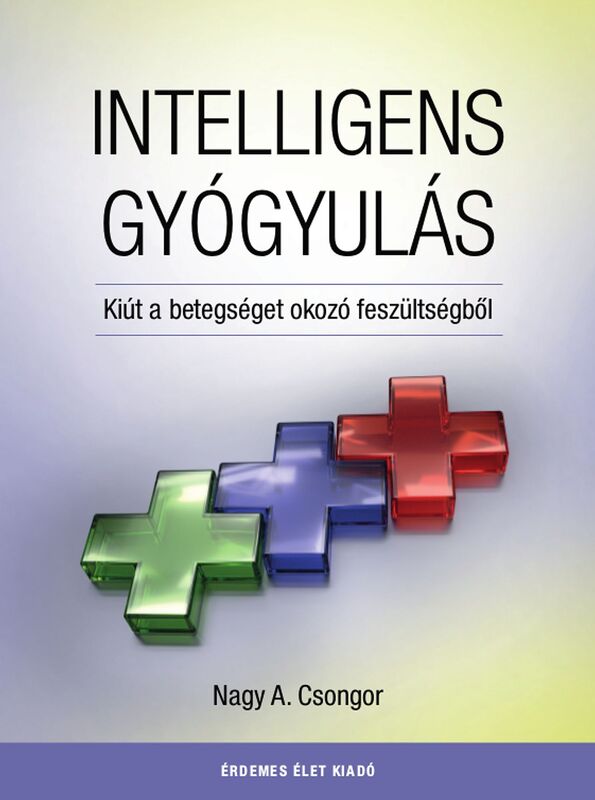 Intelligens Gyógyulás: Kiút a betegséget okozó feszültségbol