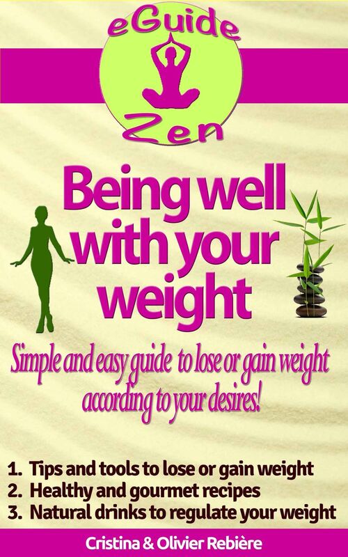 Being well with your weight: A simple and easy guide to lose or gain weight according to your desires!