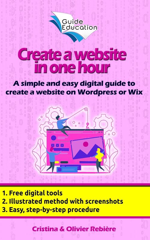 eGuide Education: Create a free website in 1 hour: A simple and easy digital guide to create a website on Wordpress or Wix