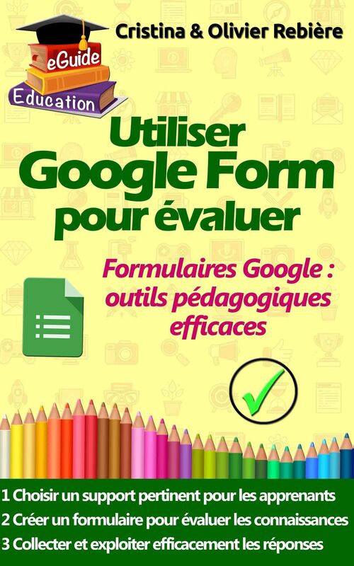 Utiliser Google Form pour évaluer: Les formulaires et quizz Google comme outils pédagogiques efficaces