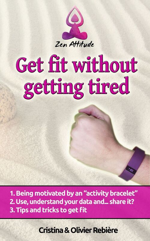 Get fit without getting tired: Getting motivated with an "activity bracelet". Tips and tools to get fit.