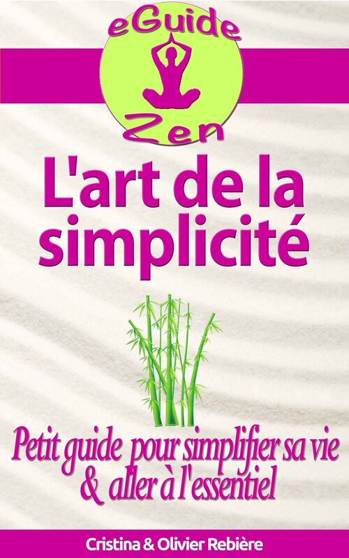 L'art de la simplicité: Petit guide pour simplifier sa vie et aller à l'essentiel