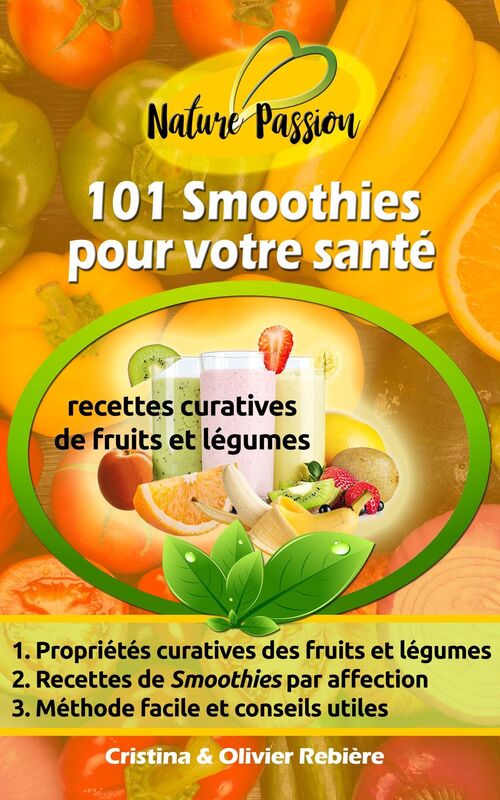 101 Smoothies pour votre santé: recettes de smoothies curatifs de fruits et légumes