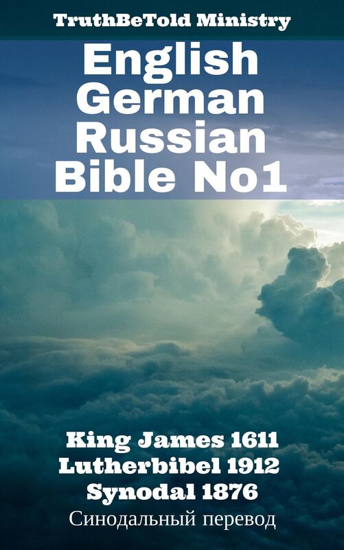 English German Russian Bible No1: King James 1611 - Lutherbibel 1912 - Synodal 1876 -