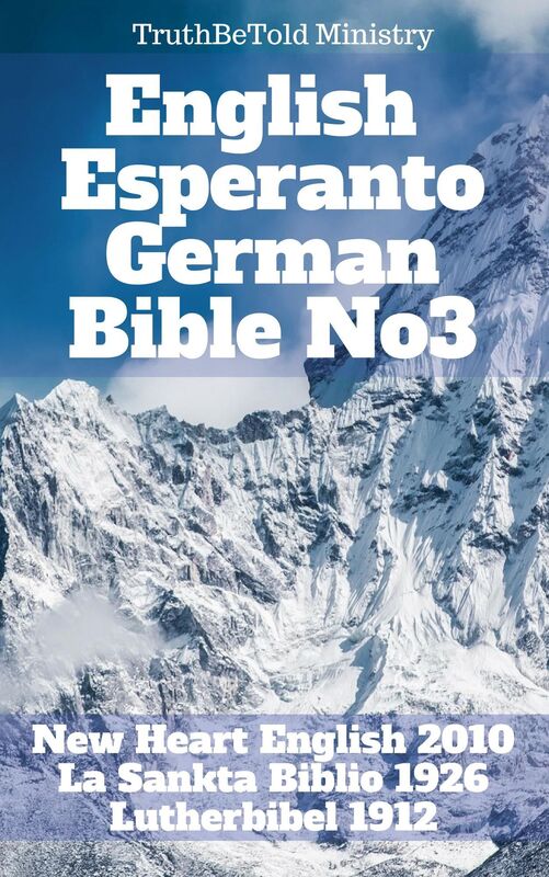 English Esperanto German Bible No3: New Heart English 2016 - La Sankta Biblio 1926 - Lutherbibel 1912