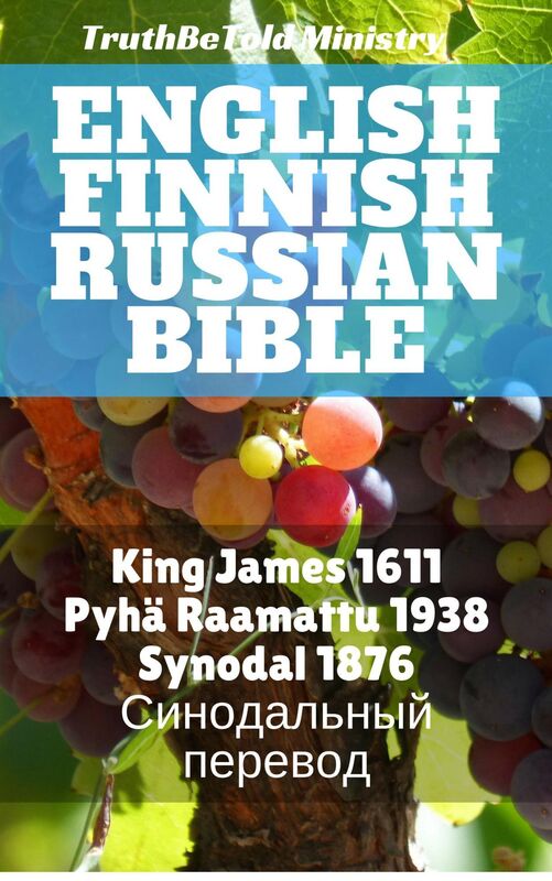English Finnish Russian Bible: King James 1611 - Pyhä Raamattu 1938 - Synodal 1876