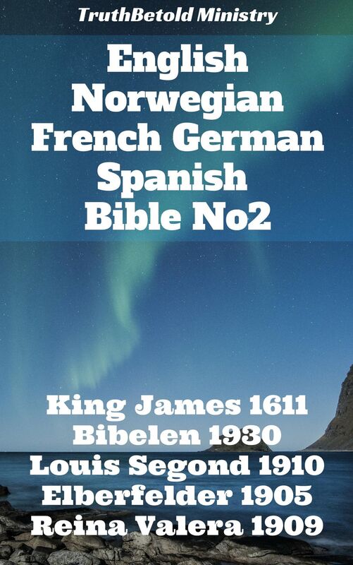 English Norwegian French German Spanish Bible No2: King James 1611 - Bibelen 1930 - Louis Segond 1910 - Elberfelder 1905 - Reina Valera 1909