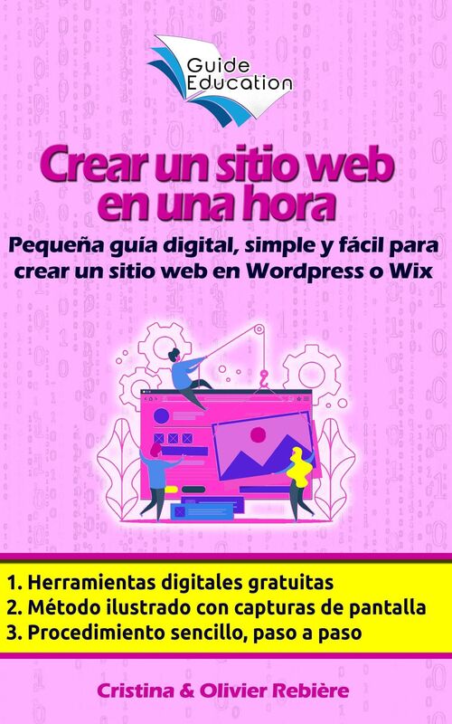 Crear un sitio web gratuito en una hora: Pequeña guía digital, simple y fácil para crear un sitio web en Wordpress o Wix