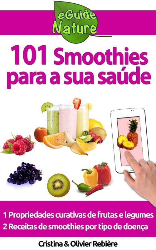 101 Smoothies para a sua saúde: receitas de smoothies curativos de frutas e legumes